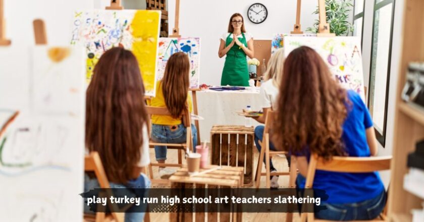 Building a Creative Future: Play turkey run high school art teachers slathering