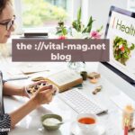 Stay Informed and Healthy with the ://vital-mag.net blog